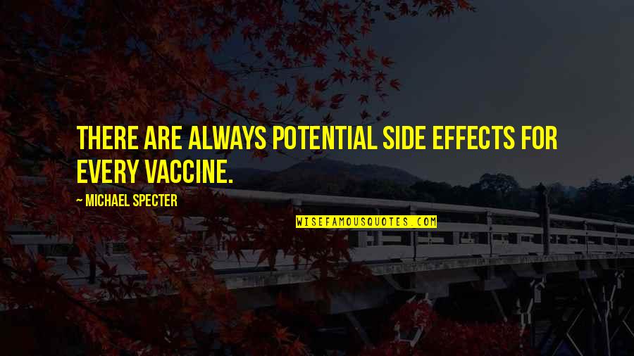 Chris Chrisley Quotes By Michael Specter: There are always potential side effects for every