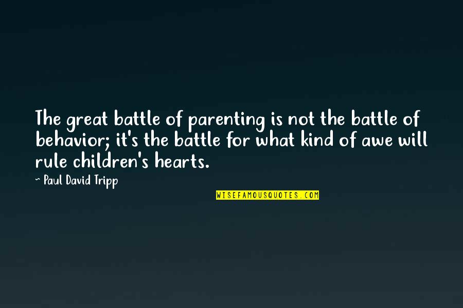 Chris Claremont Wolverine Quotes By Paul David Tripp: The great battle of parenting is not the