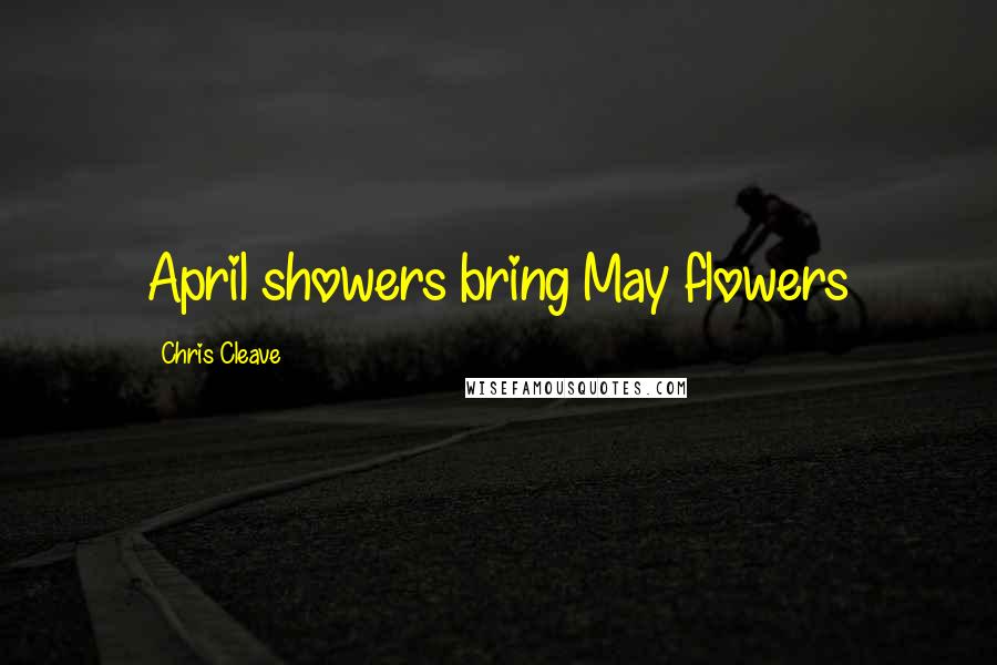 Chris Cleave quotes: April showers bring May flowers