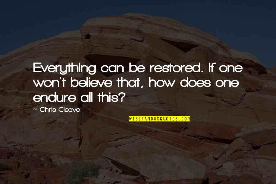 Chris Cleave Quotes By Chris Cleave: Everything can be restored. If one won't believe