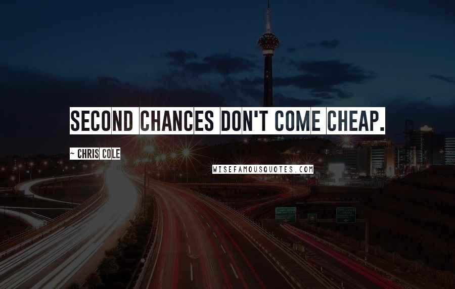 Chris Cole quotes: Second chances don't come cheap.