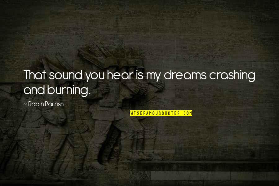 Chris Cole Skate Quotes By Robin Parrish: That sound you hear is my dreams crashing Chris Cole Skate Quotes By Robin Parrish: That sound you hear is my dreams crashing