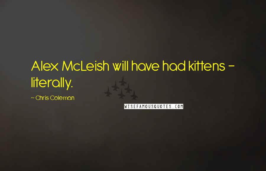 Chris Coleman quotes: Alex McLeish will have had kittens - literally.