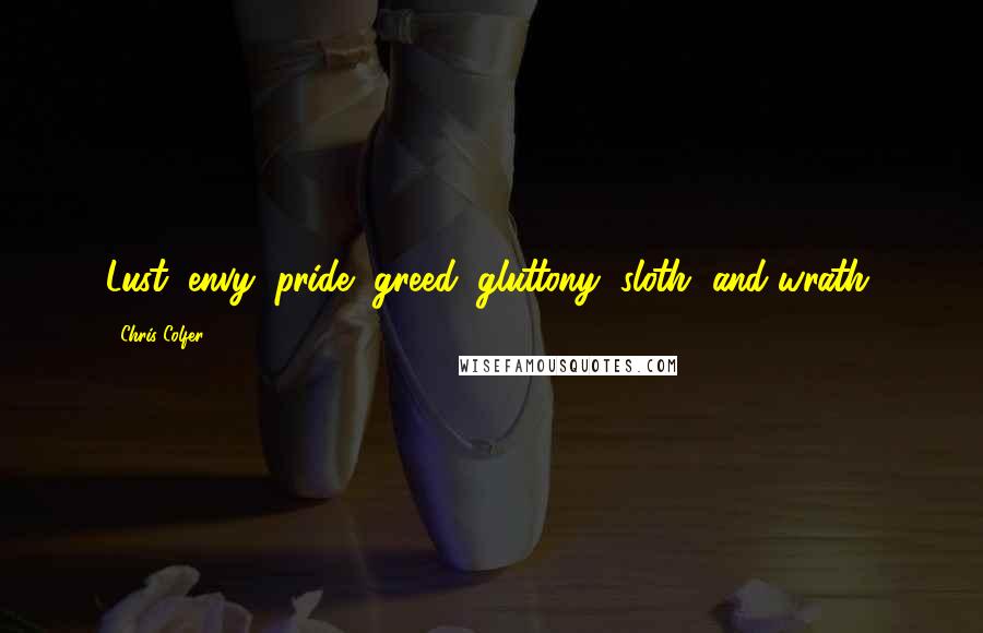 Chris Colfer quotes: Lust, envy, pride, greed, gluttony, sloth, and wrath,