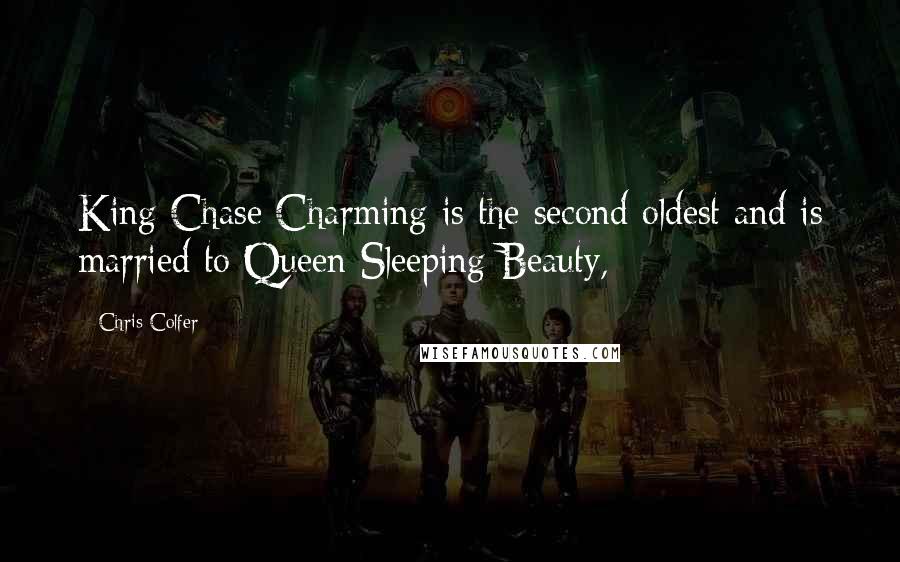 Chris Colfer quotes: King Chase Charming is the second oldest and is married to Queen Sleeping Beauty,