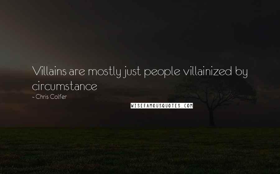Chris Colfer quotes: Villains are mostly just people villainized by circumstance
