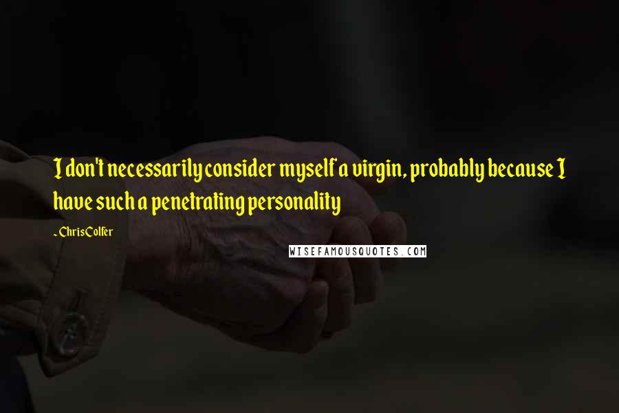 Chris Colfer quotes: I don't necessarily consider myself a virgin, probably because I have such a penetrating personality