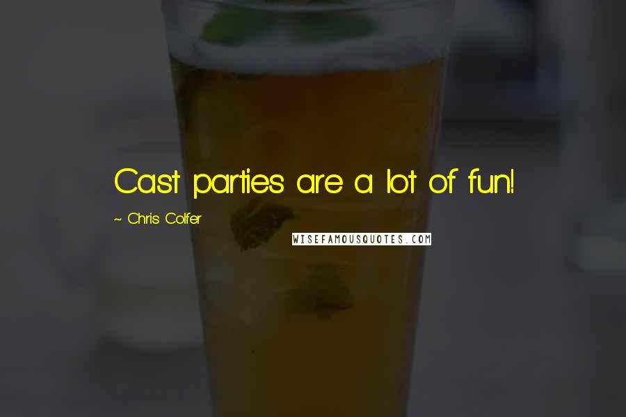 Chris Colfer quotes: Cast parties are a lot of fun!