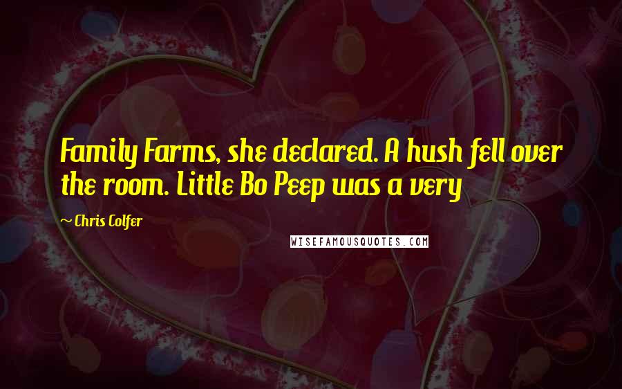 Chris Colfer quotes: Family Farms, she declared. A hush fell over the room. Little Bo Peep was a very
