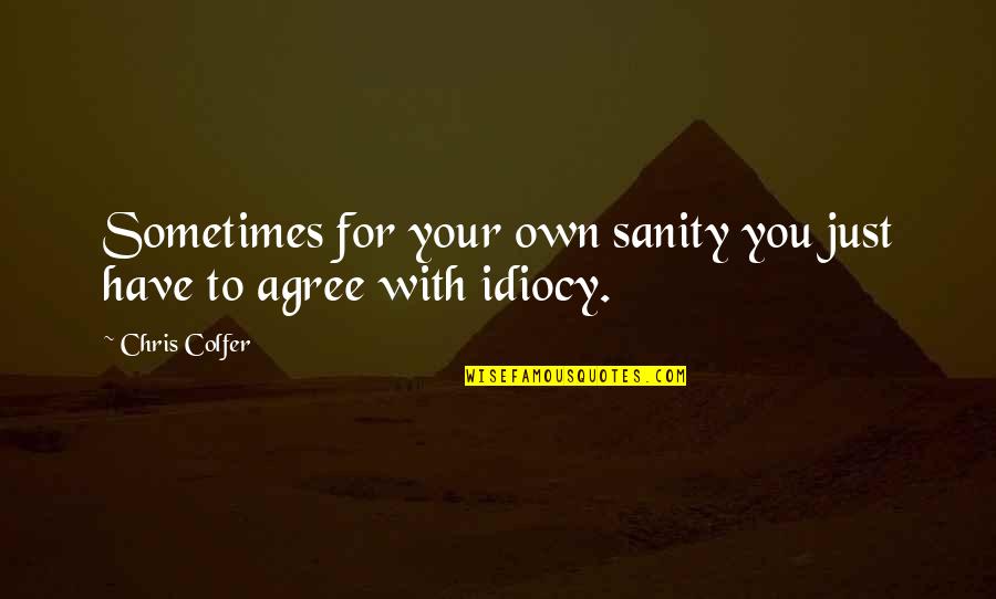 Chris Colfer Quotes By Chris Colfer: Sometimes for your own sanity you just have