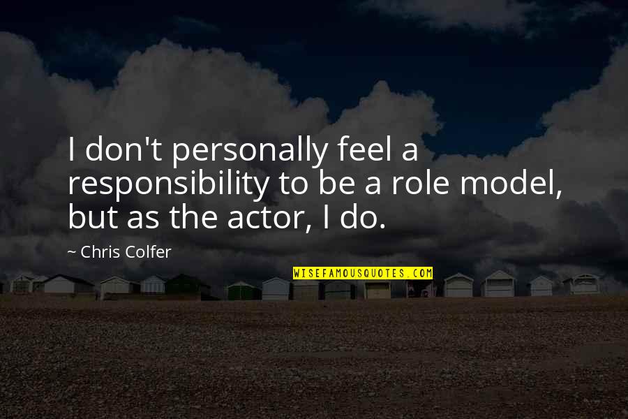 Chris Colfer Quotes By Chris Colfer: I don't personally feel a responsibility to be