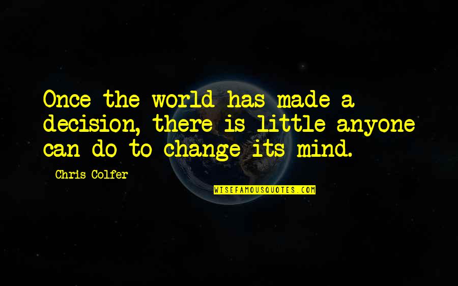 Chris Colfer Quotes By Chris Colfer: Once the world has made a decision, there