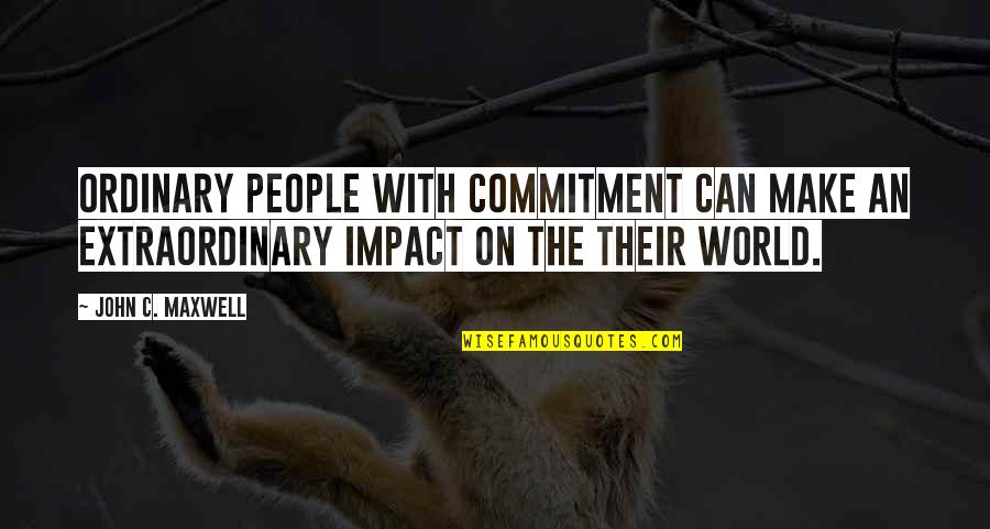 Chris Cornell Love Quotes By John C. Maxwell: Ordinary people with commitment can make an extraordinary