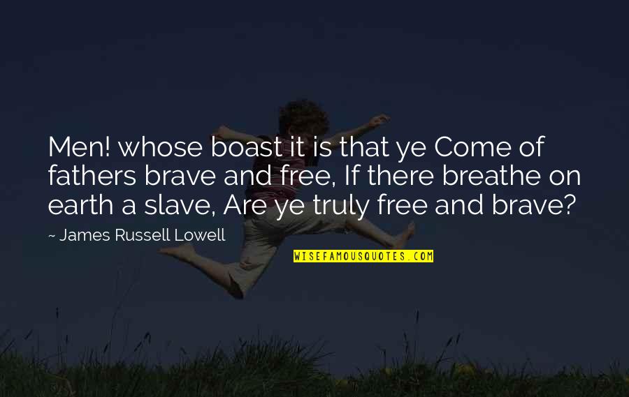 Chris Cosentino Quotes By James Russell Lowell: Men! whose boast it is that ye Come Chris Cosentino Quotes By James Russell Lowell: Men! whose boast it is that ye Come