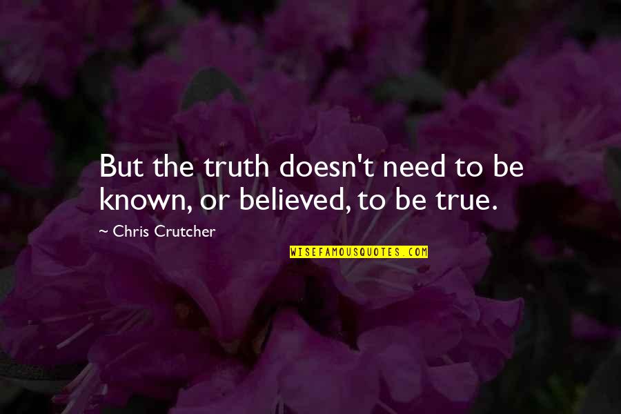 Chris Crutcher Quotes By Chris Crutcher: But the truth doesn't need to be known,