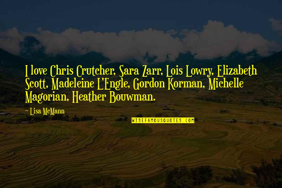 Chris Crutcher Quotes By Lisa McMann: I love Chris Crutcher, Sara Zarr, Lois Lowry,