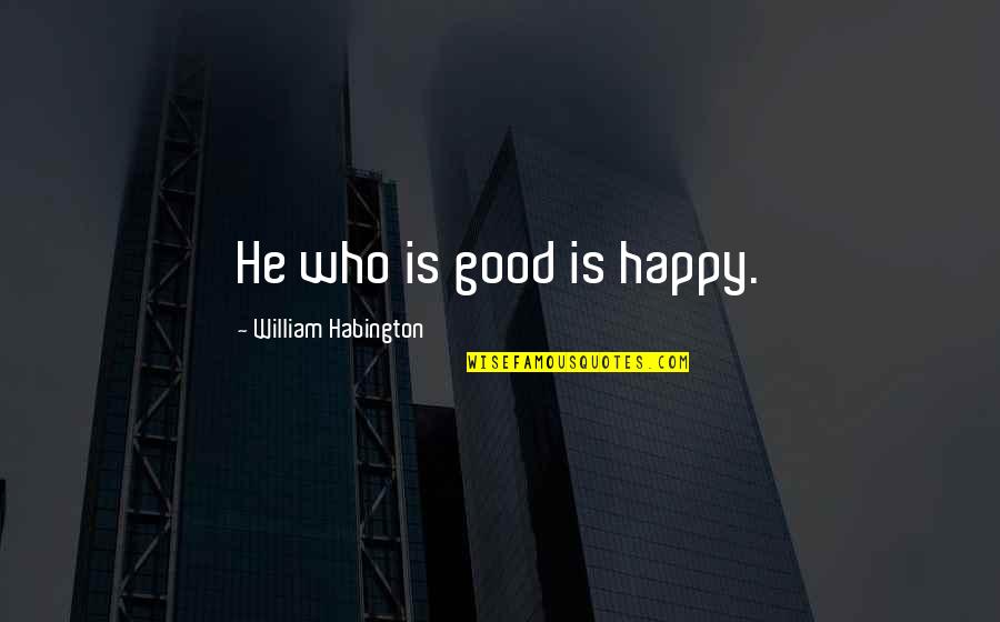 Chris D Elia Funny Quotes By William Habington: He who is good is happy.
