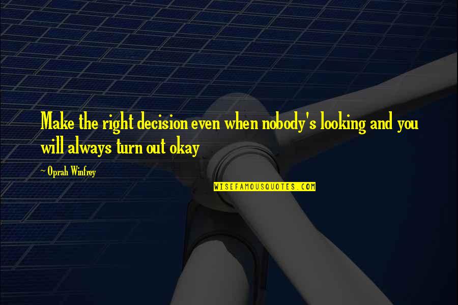 Chris De Burgh Love Quotes By Oprah Winfrey: Make the right decision even when nobody's looking