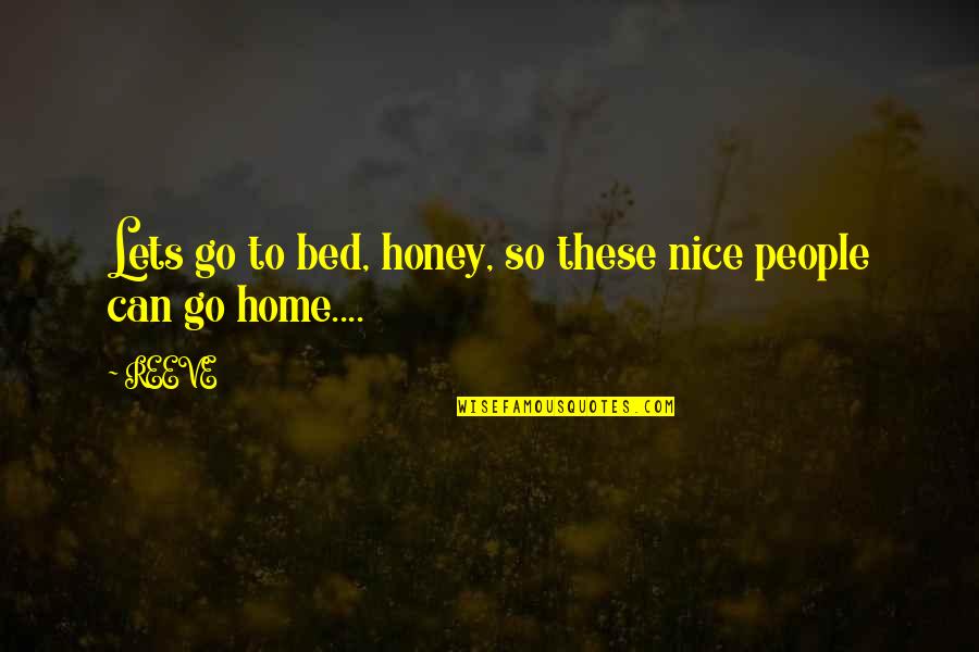 Chris De Burgh Love Quotes By REEVE: Lets go to bed, honey, so these nice