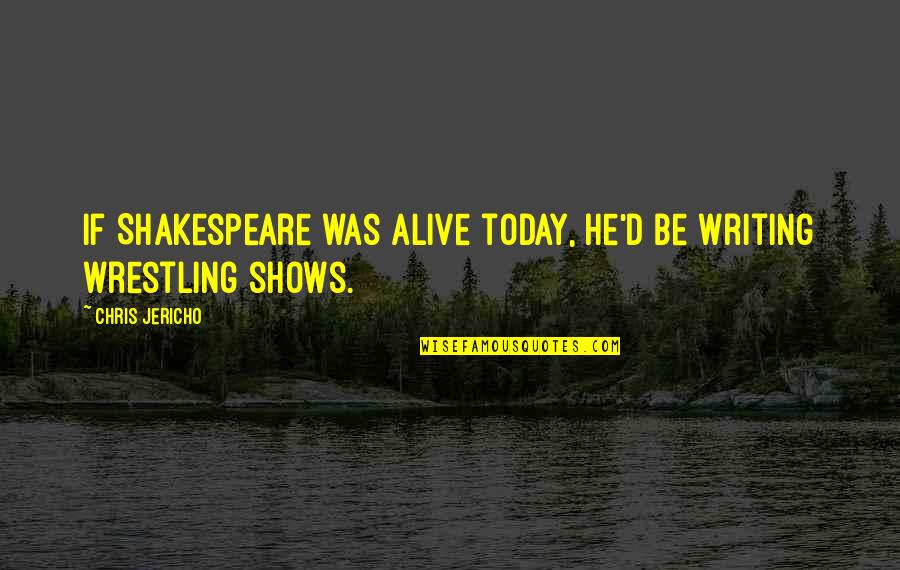 Chris D'elia Quotes By Chris Jericho: If Shakespeare was alive today, he'd be writing