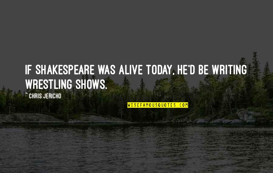 Chris D'lacey Quotes By Chris Jericho: If Shakespeare was alive today, he'd be writing