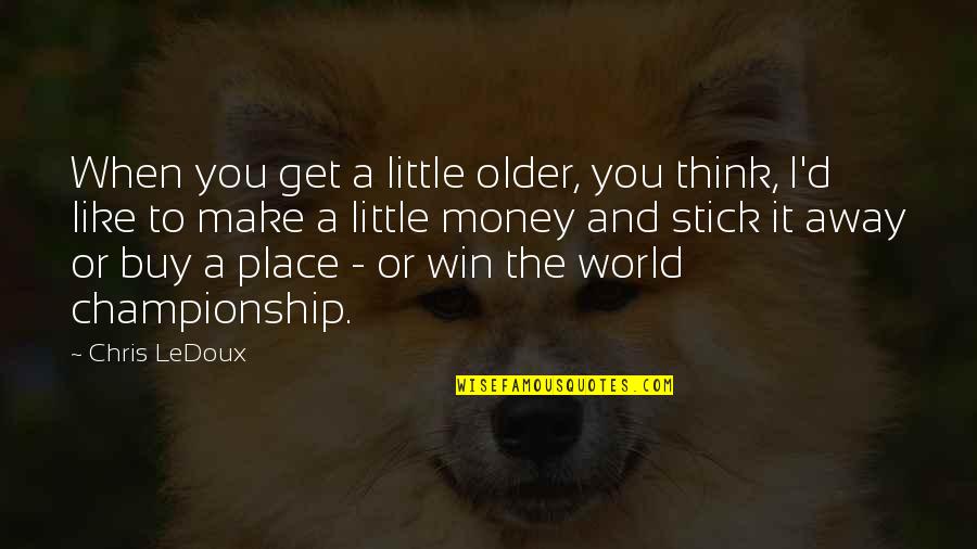Chris D'lacey Quotes By Chris LeDoux: When you get a little older, you think,