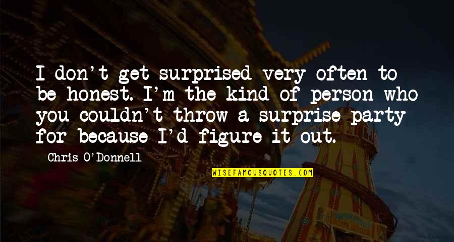 Chris D'lacey Quotes By Chris O'Donnell: I don't get surprised very often to be