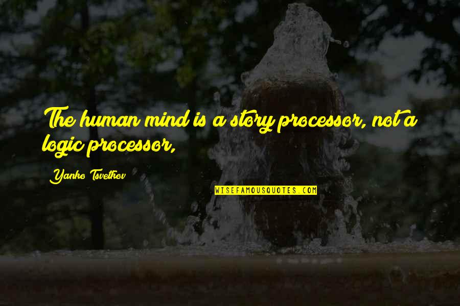 Chris Downie Quotes By Yanko Tsvetkov: The human mind is a story processor, not