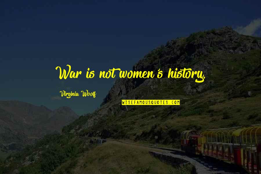 Chris Drama Pfaff Quotes By Virginia Woolf: War is not women's history.