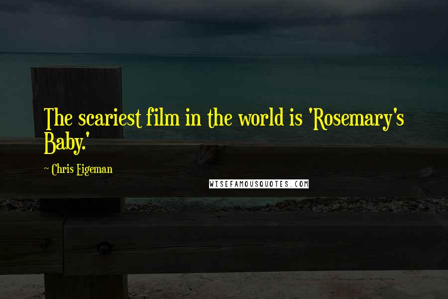 Chris Eigeman quotes: The scariest film in the world is 'Rosemary's Baby.'