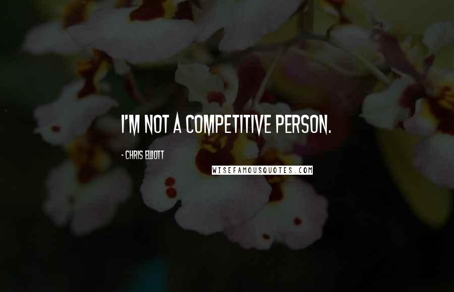 Chris Elliott quotes: I'm not a competitive person.