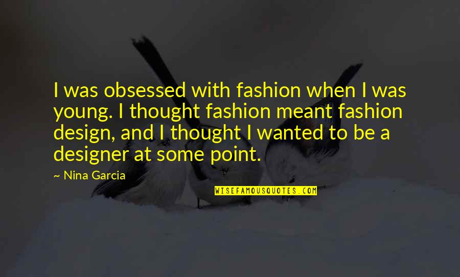 Chris Elliott Scary Movie 2 Quotes By Nina Garcia: I was obsessed with fashion when I was