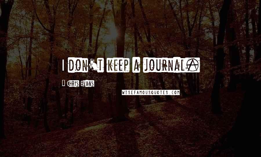 Chris Evans quotes: I don't keep a journal.