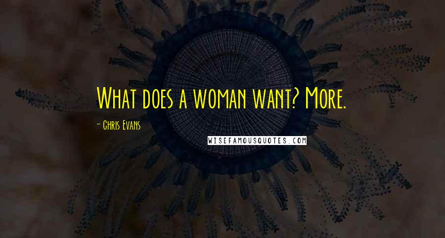 Chris Evans quotes: What does a woman want? More.