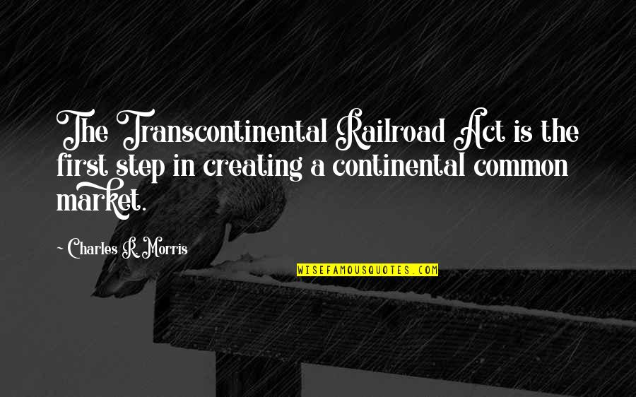 Chris Farley Matt Foley Quotes By Charles R. Morris: The Transcontinental Railroad Act is the first step