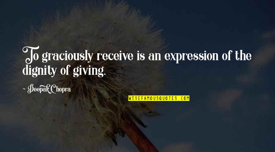 Chris Farley Motivational Speaker Quotes By Deepak Chopra: To graciously receive is an expression of the