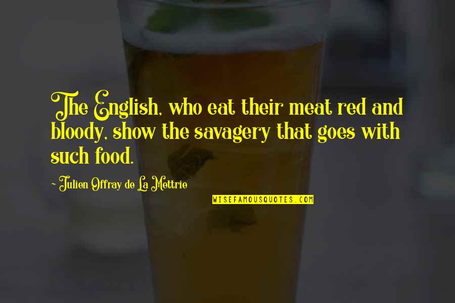 Chris Farley Paul Mccartney Quotes By Julien Offray De La Mettrie: The English, who eat their meat red and