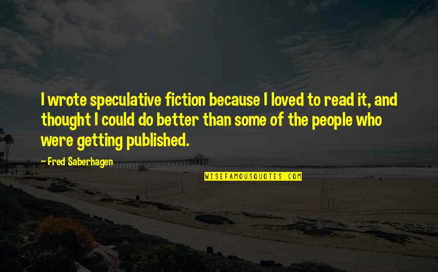 Chris Farley Weekend Update Air Quotes By Fred Saberhagen: I wrote speculative fiction because I loved to Chris Farley Weekend Update Air Quotes By Fred Saberhagen: I wrote speculative fiction because I loved to