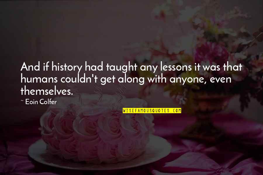 Chris Forsberg Quotes By Eoin Colfer: And if history had taught any lessons it