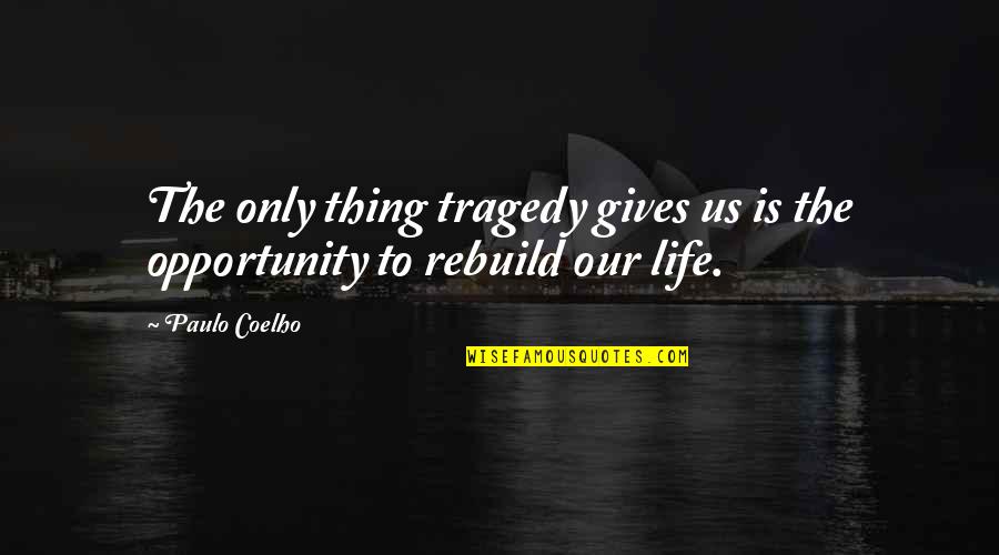 Chris Forsberg Quotes By Paulo Coelho: The only thing tragedy gives us is the