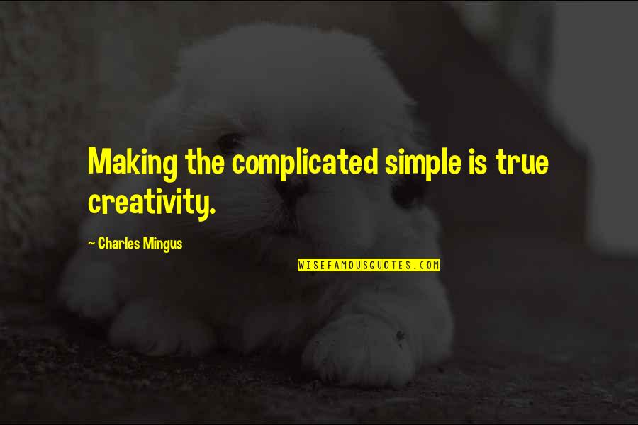 Chris Gardner Brainy Quotes By Charles Mingus: Making the complicated simple is true creativity.