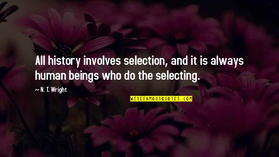Chris Gardner Brainy Quotes By N. T. Wright: All history involves selection, and it is always
