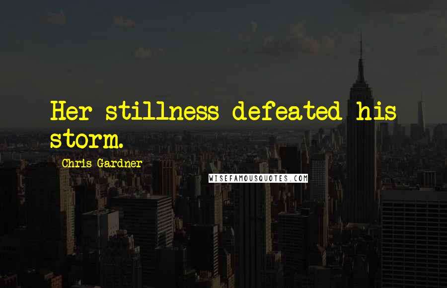 Chris Gardner quotes: Her stillness defeated his storm.