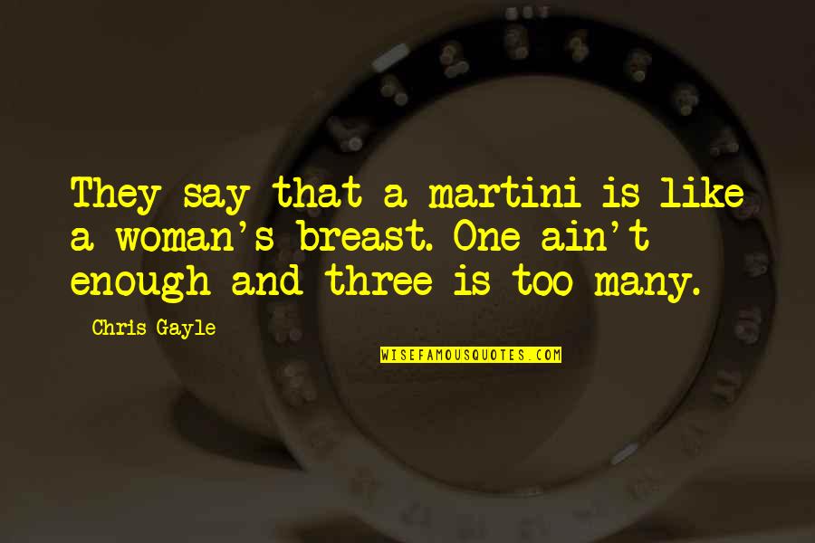 Chris Gayle Quotes By Chris Gayle: They say that a martini is like a