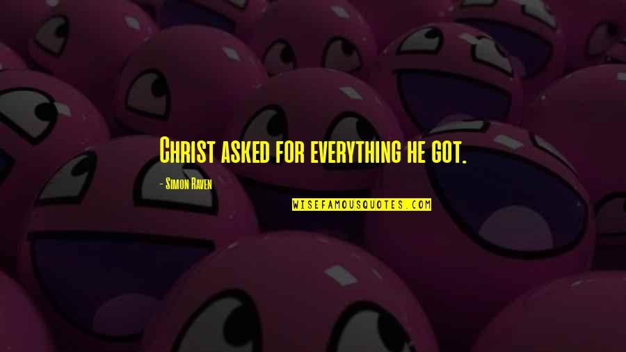 Chris Gayle Quotes By Simon Raven: Christ asked for everything he got.