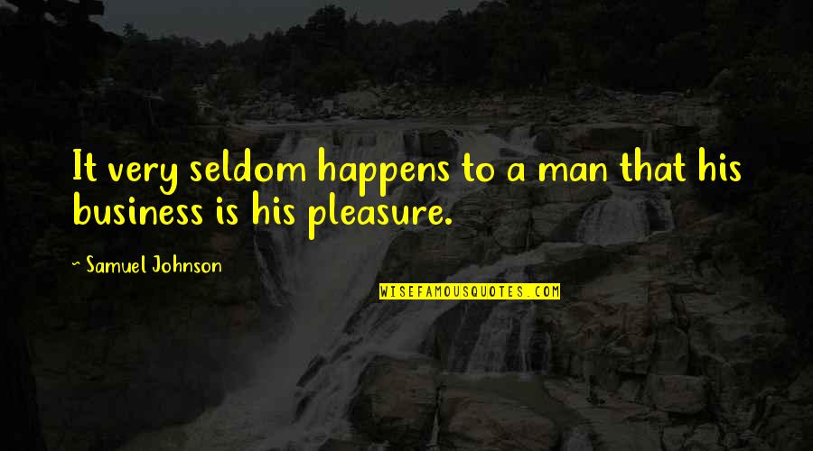 Chris Gilmour Quotes By Samuel Johnson: It very seldom happens to a man that
