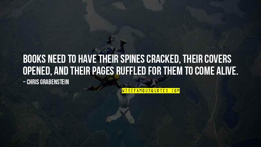 Chris Grabenstein Quotes By Chris Grabenstein: Books need to have their spines cracked, their