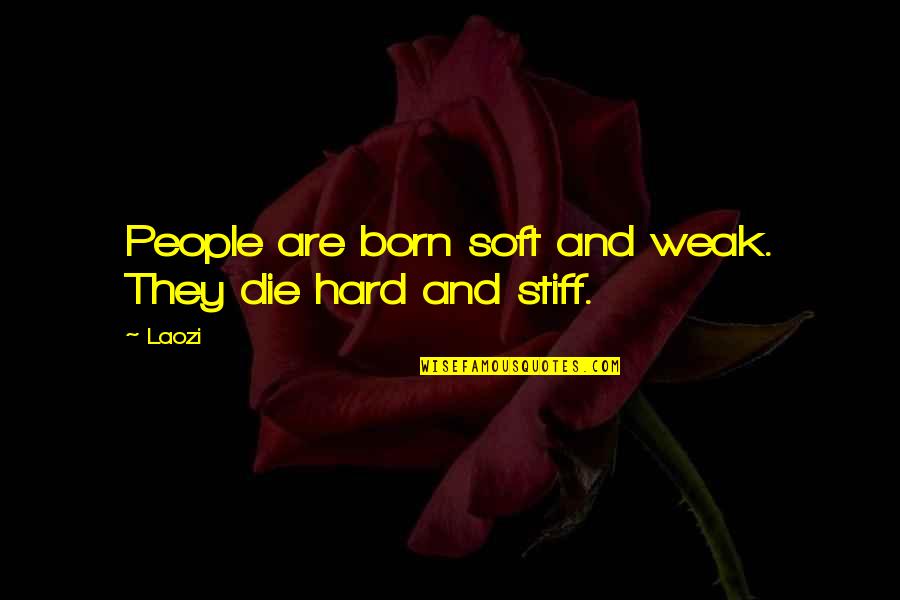 Chris Grabenstein Quotes By Laozi: People are born soft and weak. They die
