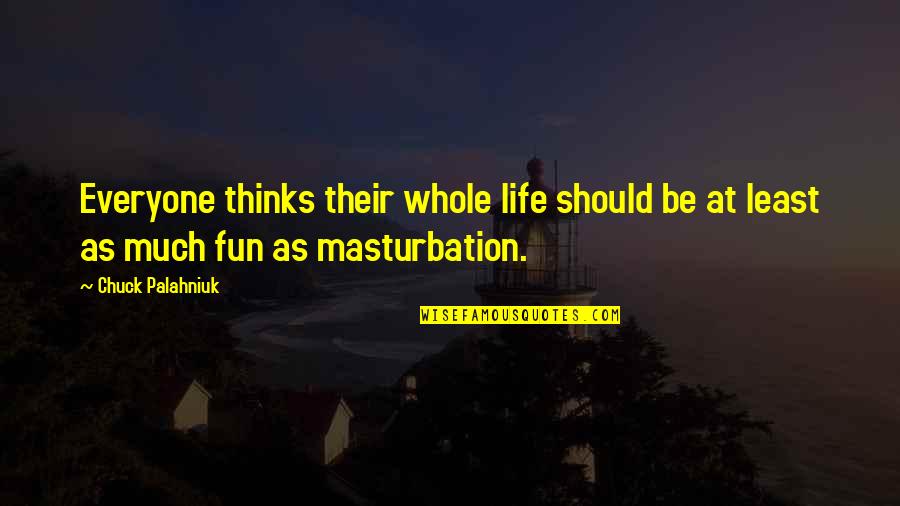 Chris Hansen To Catch A Predator Quotes By Chuck Palahniuk: Everyone thinks their whole life should be at
