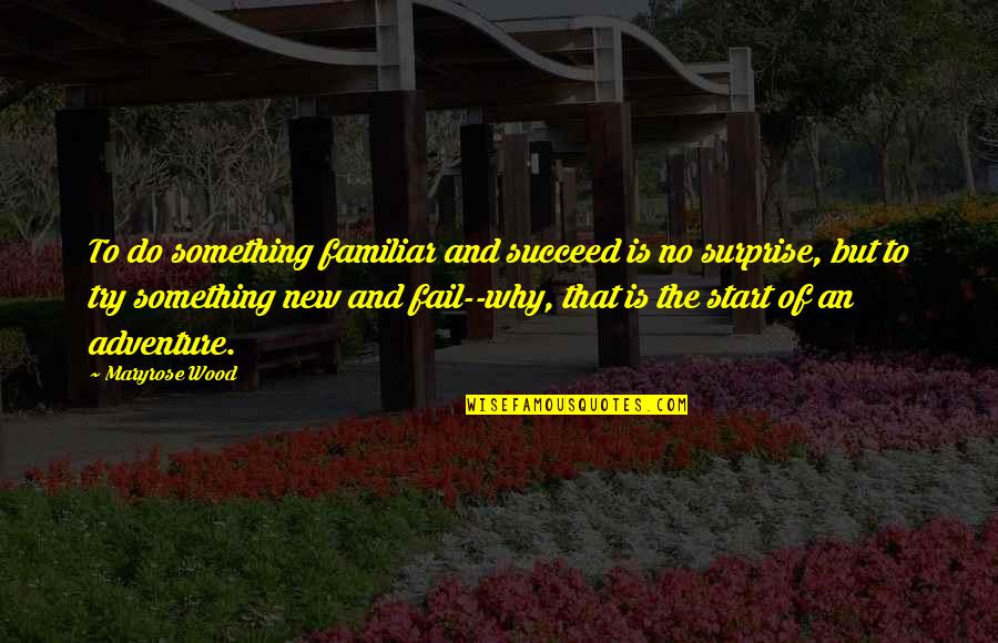 Chris Haueter Quotes By Maryrose Wood: To do something familiar and succeed is no